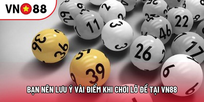Bạn nên lưu ý vài điểm khi chơi lô đề tại VN88 Bạn nên lưu ý vài điểm khi chơi lô đề tại VN88