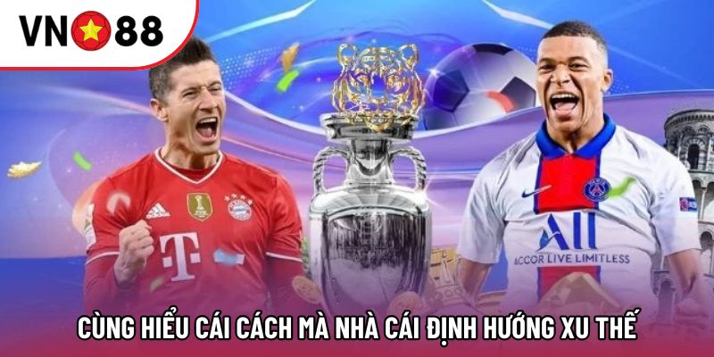 Cùng hiểu cái cách mà nhà cái định hướng xu thế