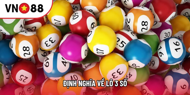 Định nghĩa về lô 3 số Định nghĩa về lô 3 số