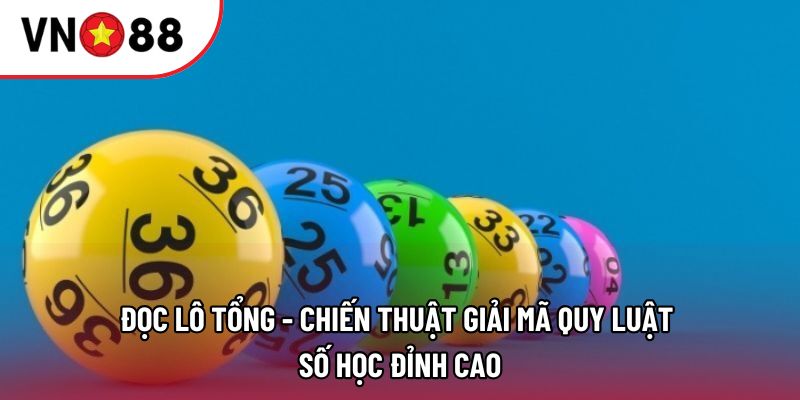 Đọc lô tổng - Chiến thuật giải mã quy luật số học đỉnh cao