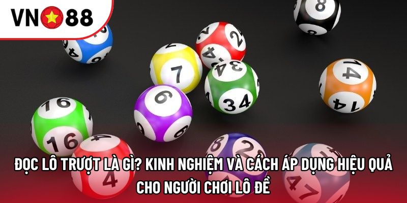 Đọc lô trượt là gì? Kinh nghiệm và cách áp dụng hiệu quả cho người chơi lô đề