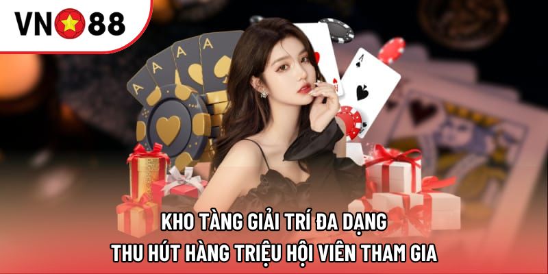 Kho tàng giải trí đa dạng thu hút hàng triệu hội viên tham gia Kho tàng giải trí đa dạng thu hút hàng triệu hội viên tham gia
