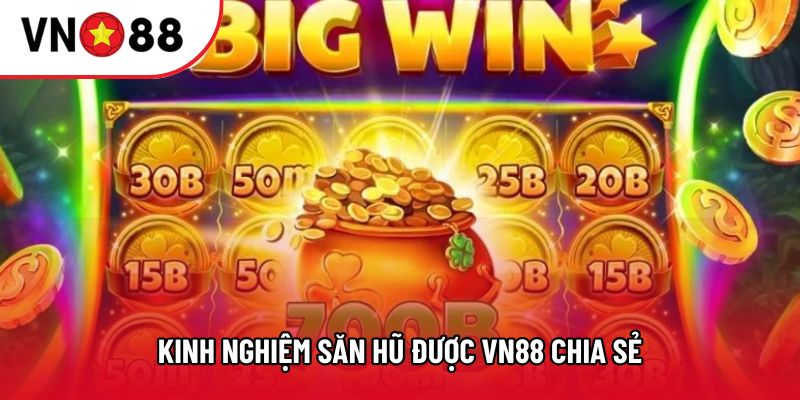 Kinh nghiệm săn hũ được VN88 chia sẻ Kinh nghiệm săn hũ được VN88 chia sẻ