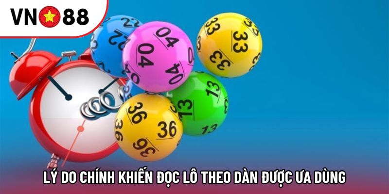 Lý do chính khiến đọc lô theo dàn được ưa dùng