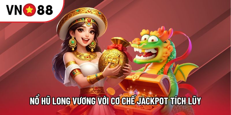 Nổ Hũ Long Vương với cơ chế jackpot tích lũy theo thời gian Nổ Hũ Long Vương với cơ chế jackpot tích lũy theo thời gian