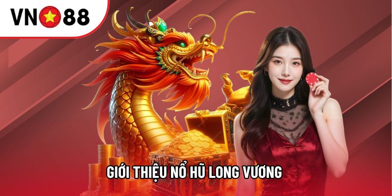 Giới thiệu các thông tin liên quan Nổ Hũ Long Vương Giới thiệu các thông tin liên quan Nổ Hũ Long Vương
