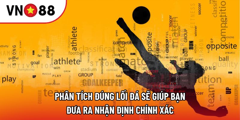 Phân tích đúng lối đá sẽ giúp bạn đưa ra nhận định chính xác Phân tích đúng lối đá sẽ giúp bạn đưa ra nhận định chính xác