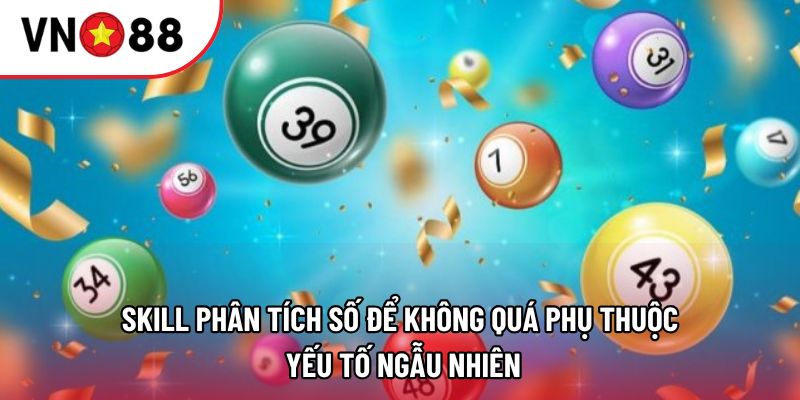 Skill phân tích số để không quá phụ thuộc yếu tố ngẫu nhiên