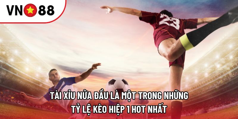 Tài xỉu nửa đầu là một trong những tỷ lệ kèo hiệp 1 hot nhất Tài xỉu nửa đầu là một trong những tỷ lệ kèo hiệp 1 hot nhất