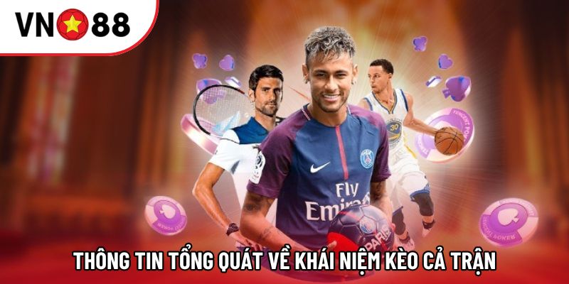 Thông tin tổng quát về khái niệm kèo cả trận